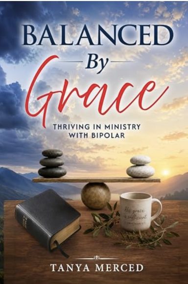 Balanced by Grace: Thriving in Ministry With Bipolar Balanced by Grace: Thriving in Ministry With Bipolar