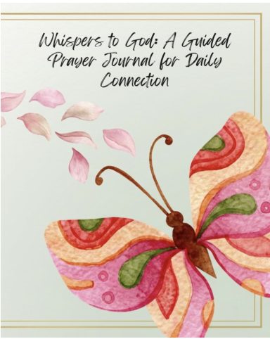 Whispers to God: A Guided Prayer Journal for Daily Connection Whispers to God: A Guided Prayer Journal for Daily Connection